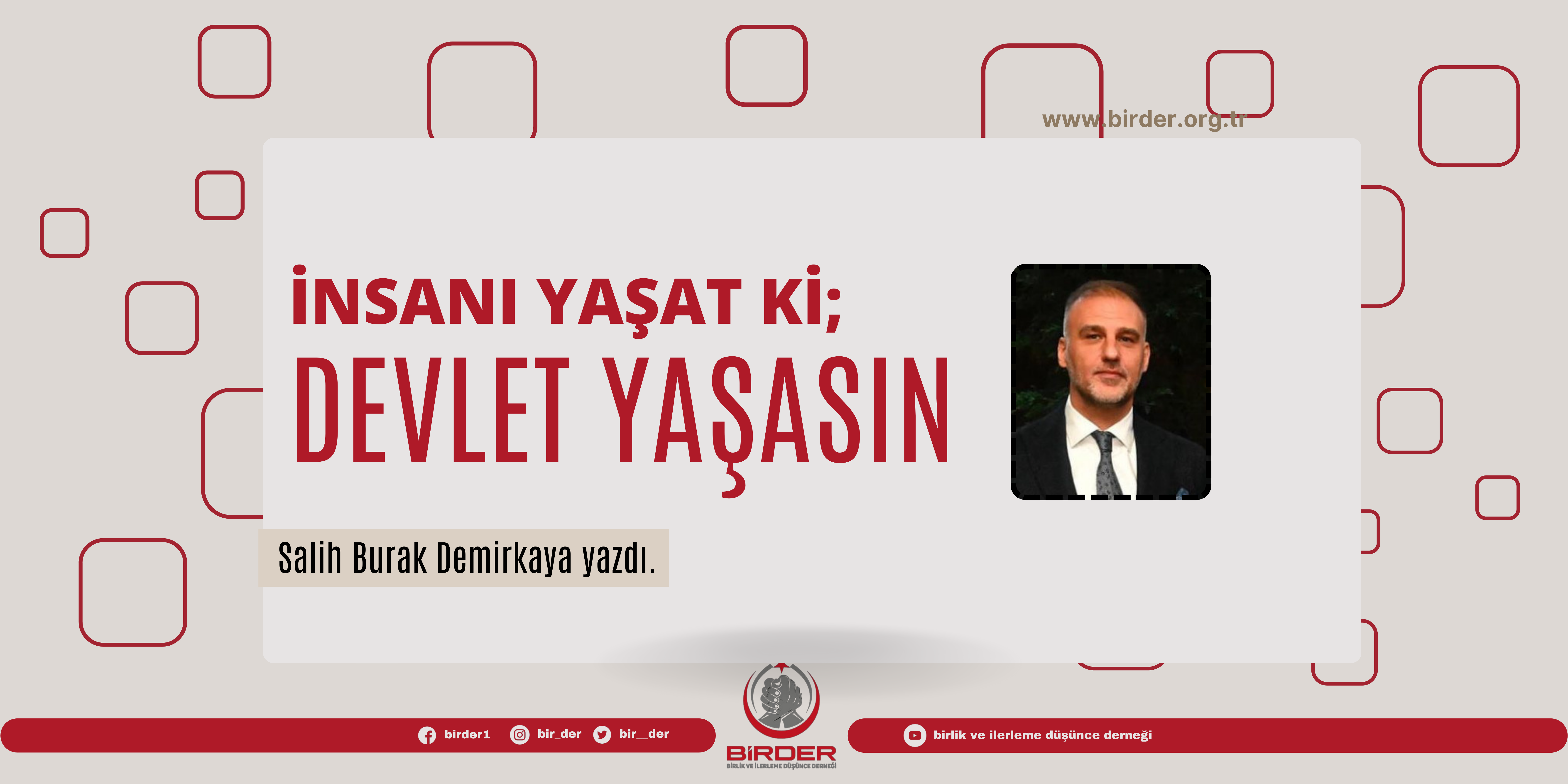 İNSANI YAŞAT Kİ; DEVLET YAŞASIN – Salih Burak Demirkaya