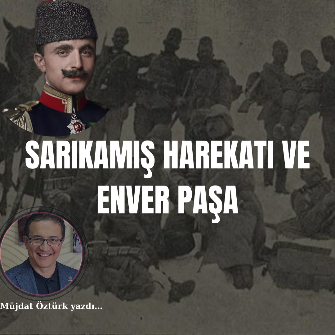 SARIKAMIŞ HAREKATI VE ENVER PAŞA – Müjdat ÖZTÜRK