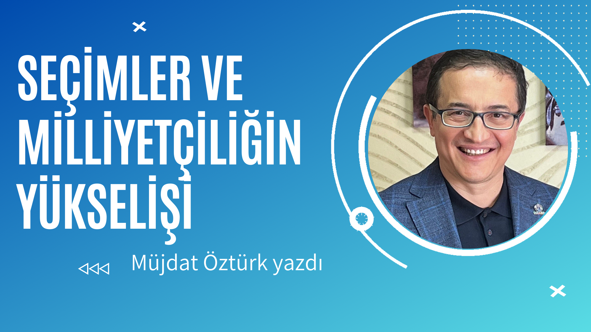 Seçimler ve Milliyetçiliğin Yükselişi- Müjdat ÖZTÜRK