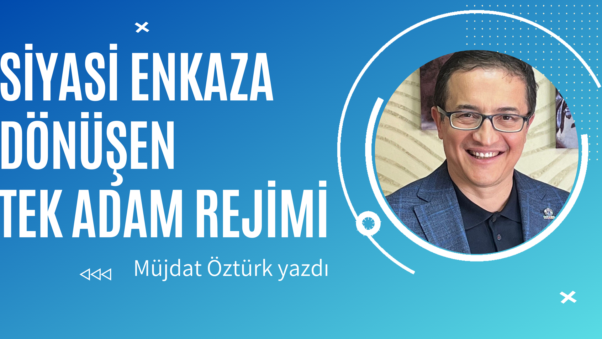 SİYASİ ENKAZA DÖNÜŞEN TEK ADAM REJİMİ